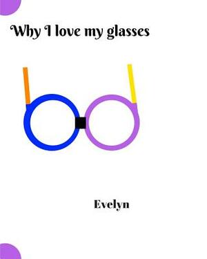 Why I love my glasses by Evelyn
