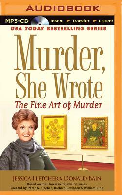 Murder, She Wrote: The Fine Art of Murder by Jessica Fletcher, Donald Bain