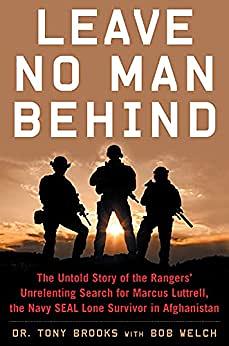 Leave No Man Behind: The Untold Story of the Rangers' Unrelenting Search for Marcus Luttrell, the Navy SEAL Lone Survivor in Afghanistan by Bob Welch, Tony Brooks