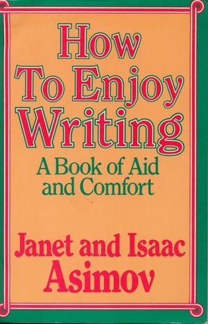 How to Enjoy Writing: A Book of Aid and Comfort by Janet Asimov, Isaac Asimov