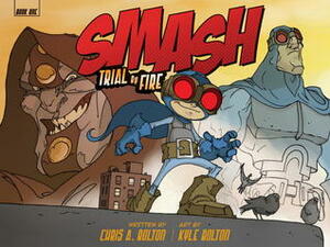 SMASH: Trial by Fire by Chris A. Bolton, Kyle Bolton