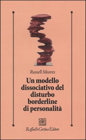 Un modello dissociativo del disturbo borderline di personalità by Russell Meares