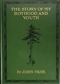 The Story of My Boyhood and Youth by John Muir