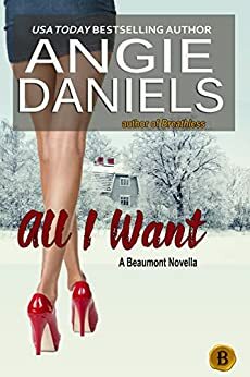 All I Want: A Beaumont Novella by Angie Daniels