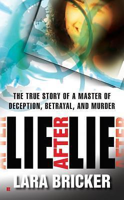 Lie after Lie: the True Story of a Master of Deception, Betrayal and Murder by Lara Bricker, Lara Bricker