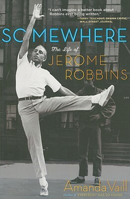 Somewhere: The Life of Jerome Robbins by Amanda Vaill
