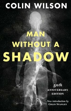 Man Without a Shadow by Colin Wilson, Colin Stanley