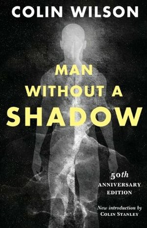 Man Without a Shadow by Colin Stanley, Colin Wilson