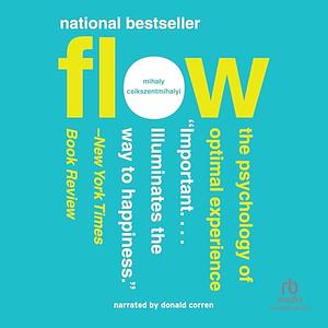 Flow: The Psychology of Optimal Experience by Mihaly Csikszentmihalyi