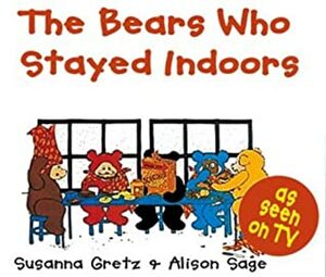 The Bears Who Stayed Indoors (Teddybears Books) by Alison Sage, Susanna Gretz