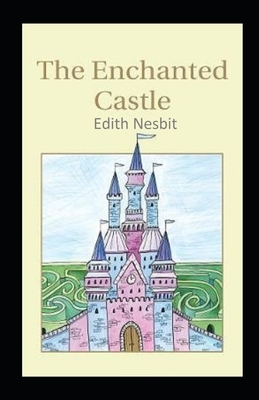 The Enchanted Castle-Original Edition(Annotated) by E. Nesbit