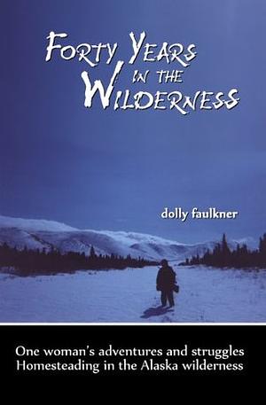 Forty Years in the Wilderness by Dolly Faulkner