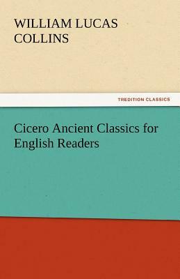 Cicero Ancient Classics for English Readers by William Lucas Collins