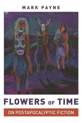 Flowers of Time: On Postapocalyptic Fiction by Mark Payne