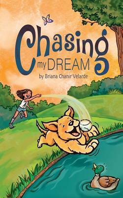 Chasing My Dream: A dog's Journey to becoming a National Master Retreiver by Briana Chanir Velarde