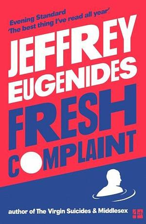 Fresh Complaint by Jeffrey Eugenides, Jeffrey Eugenides