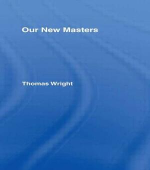 Our New Masters CB: Our New Masters by Thomas Wright