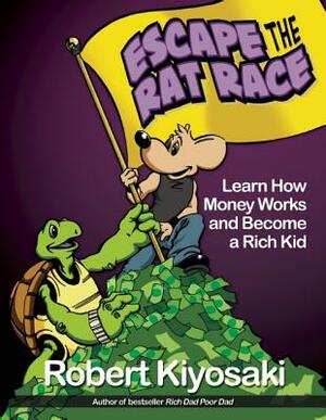 Rich Dad's Escape from the Rat Race: How to Become a Rich Kid by Following Rich Dad's Advice by Robert T. Kiyosaki