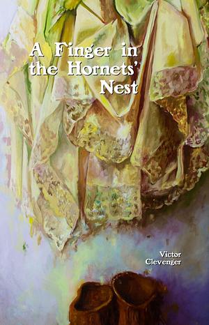 A Finger in the Hornets' Nest by Victor Clevenger