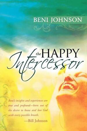 The Happy Intercessor by Beni Johnson