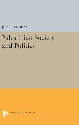 Palestinian Society and Politics by Joel S. Migdal