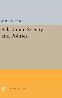 Palestinian Society and Politics by Joel S. Migdal