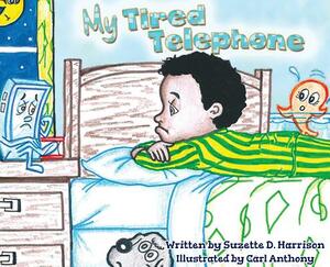 My Tired Telephone by Suzette D. Harrison