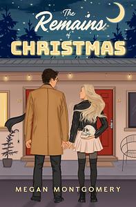 The Remains of Christmas: a Spicy Holiday Romantic Comedy by Megan Montgomery