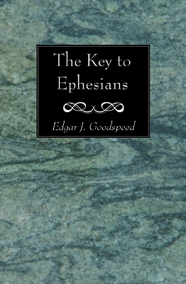 The Key to Ephesians by Edgar J. Goodspeed
