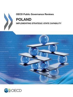 OECD Public Governance Reviews Poland: Implementing Strategic-State Capability by OECD