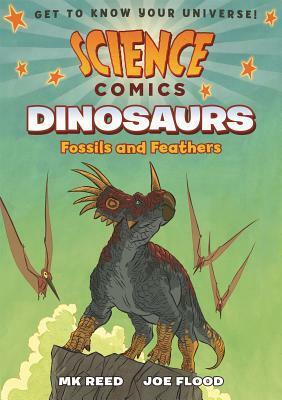 Science Comics: Dinosaurs: Fossils and Feathers by Joe Flood, M.K. Reed, Leonard Finkelman