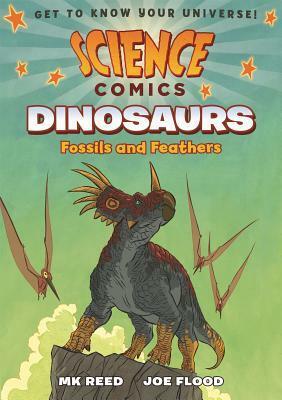 Science Comics: Dinosaurs: Fossils and Feathers by Leonard Finkelman, MK Reed, Joe Flood