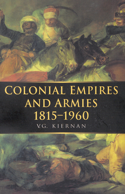 Colonial Empires and Armies 1815-1960 by Kiernan