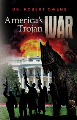 America's Trojan War by Robert Owens