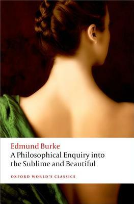 A Philosophical Enquiry Into the Origin of Our Ideas of the Sublime and Beautiful by Edmund Burke