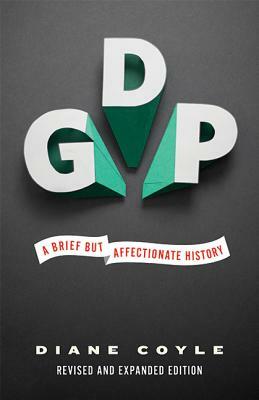 Gdp: A Brief But Affectionate History - Revised and Expanded Edition by Diane Coyle