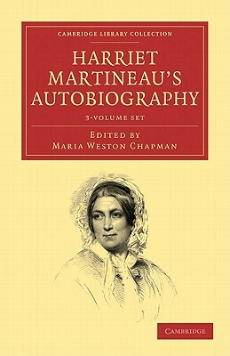 Harriet Martineau's Autobiography - 3 Volume Set by Harriet Martineau, Maria Weston Chapman