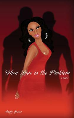 When Love is the Problem by Angie Jones