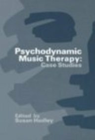 Psychodynamic Music Therapy: Case Studies by Susan Hadley