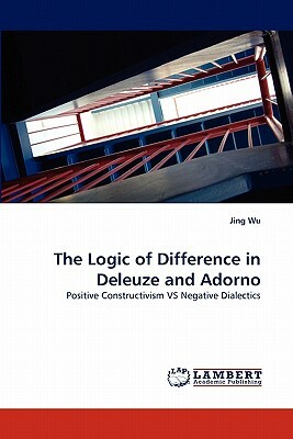 The Logic of Difference in Deleuze and Adorno by Jing Wu