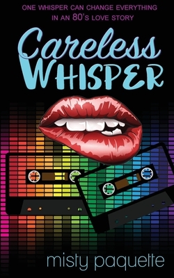 Careless Whisper by Misty Paquette