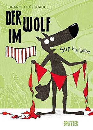 Der Wolf im Slip: Slip hip hurra! by Wilfrid Lupano