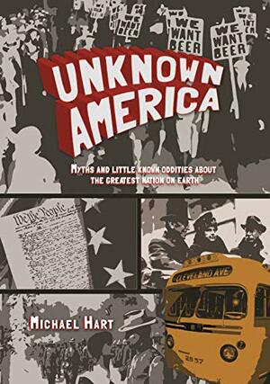 Unknown America: Myths and little known oddities about the greatest nation on earth by Michael Hart