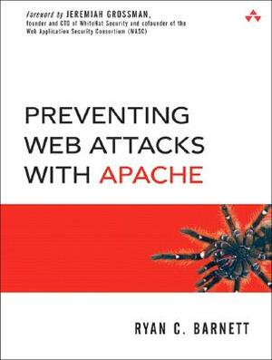 Preventing Web Attacks with Apache by Ryan C. Barnett