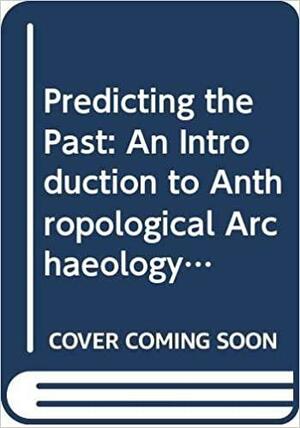 Predicting the Past: An Introduction to Anthropological Archaeology by David Hurst Thomas