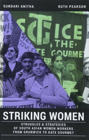 Striking Women: Struggles & Strategies of South Asian Women Workers from Grunwick to Gate Gourmet by Sundari Anitha, Ruth Pearson