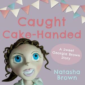 Caught Cake-Handed by Natasha Brown