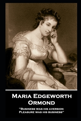 Maria Edgeworth - Ormond: 'Business was his aversion; Pleasure was his business'' by Maria Edgeworth