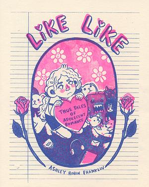 Like Like: True Tales of Adolescent Romance by Ashley Robin Franklin