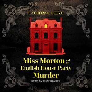 Miss Morton and the English House Party Murder by Catherine Lloyd